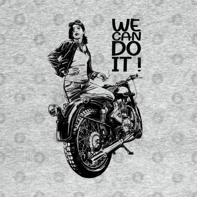 WE CAN DO IT ! WOMAN RIDER BIKER PROUD GIRL by Pannolinno